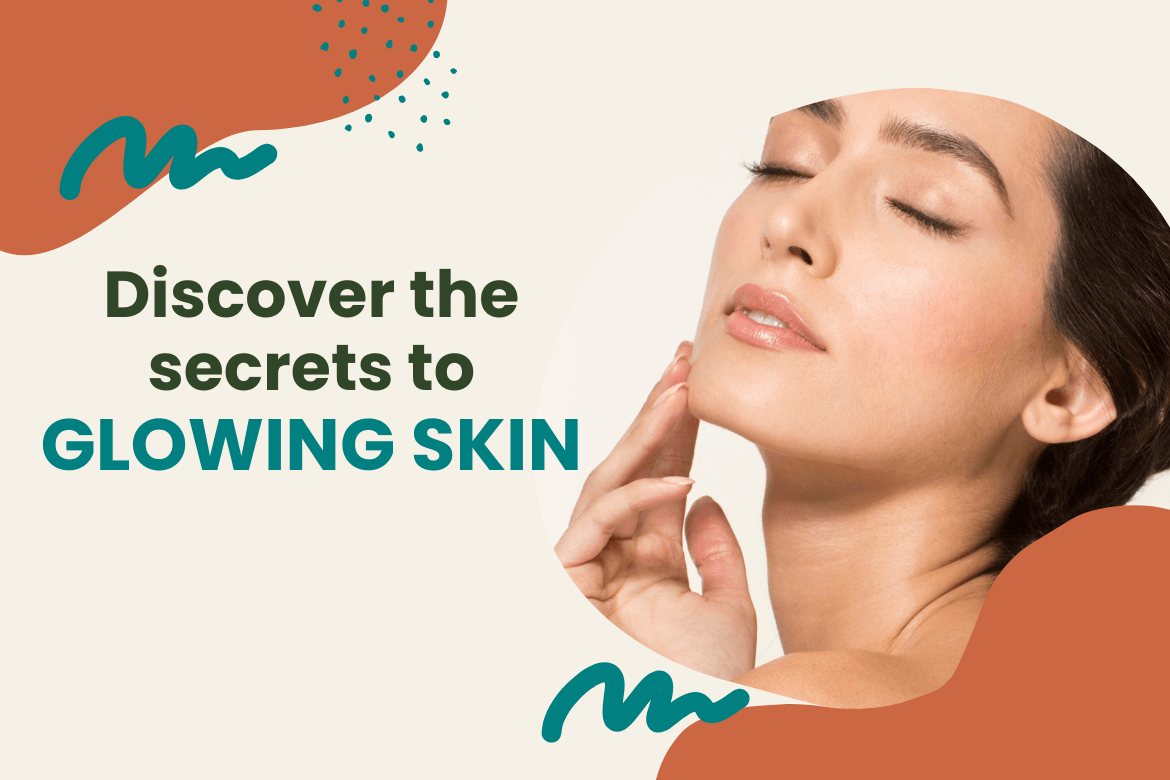 Discover the secrets to Glowing Skin